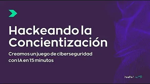 Webinar Hackeando la concientización - Desarrollamos un juego de Ciberseguridad en 15 minutos